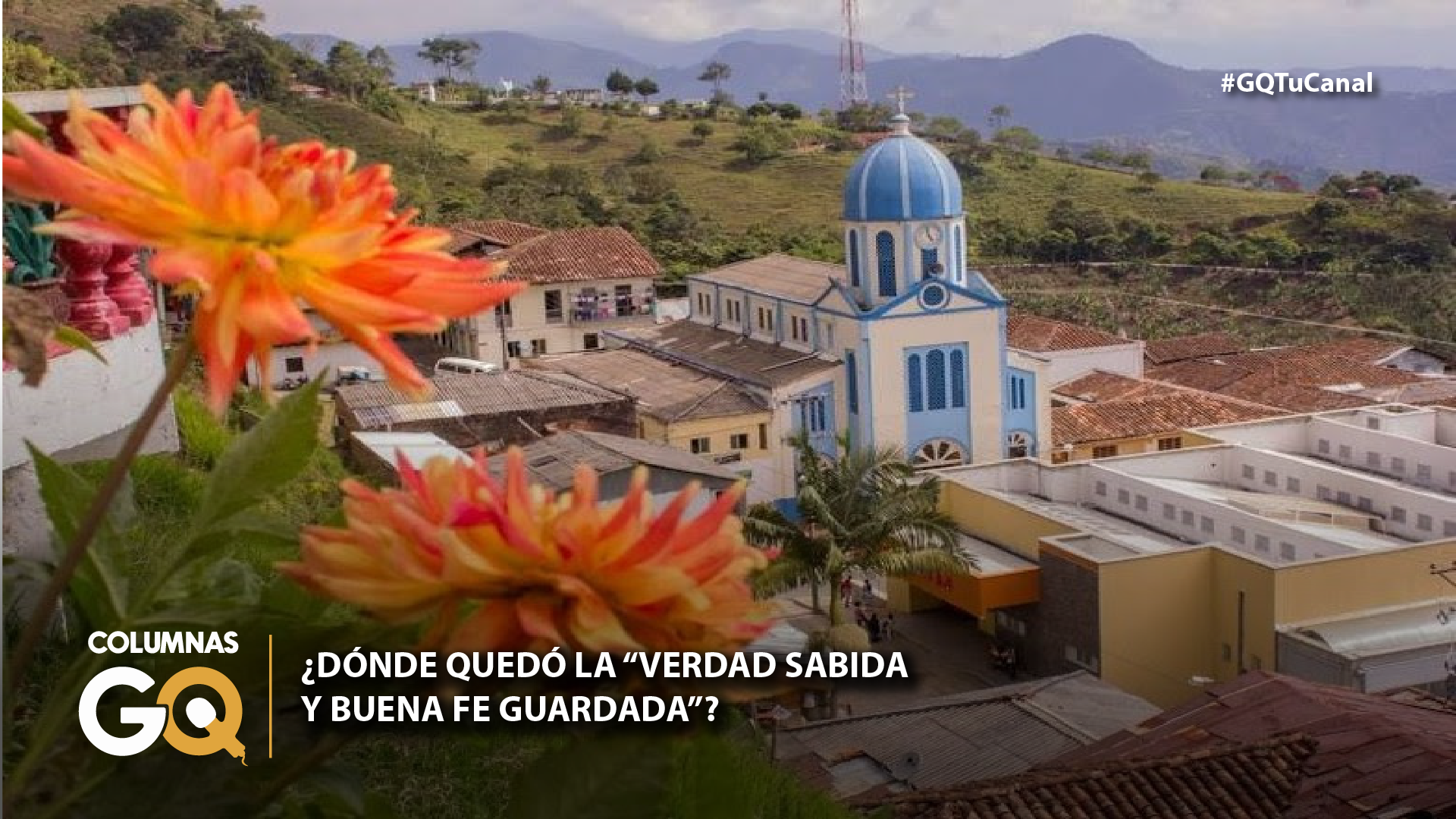 ¿DÓNDE QUEDÓ LA “VERDAD SABIDA Y BUENA FE GUARDADA”?